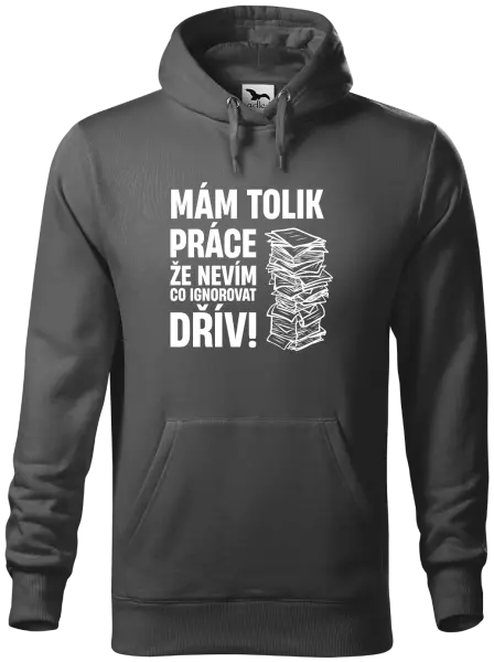 Pánská mikina Mám tolik práce, že nevím, co ignorovat dřív