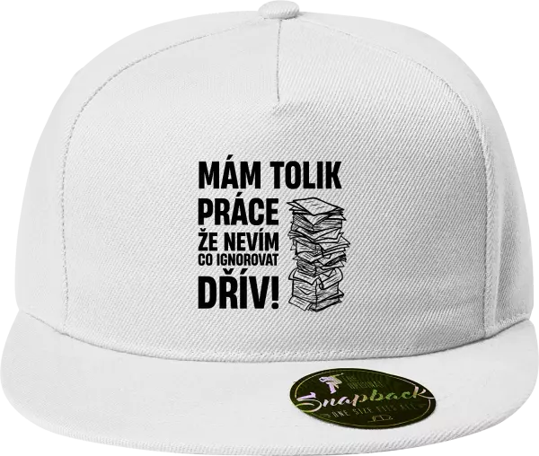 Snapback kšiltovka Mám tolik práce, že nevím, co ignorovat dřív