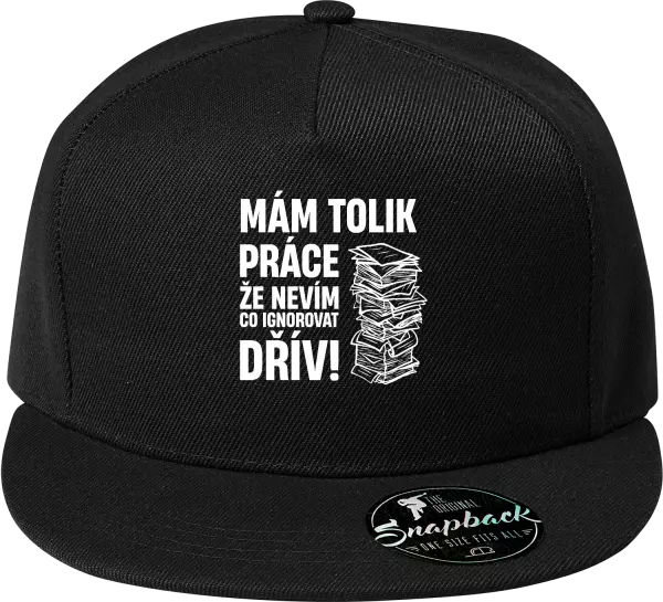 Snapback kšiltovka Mám tolik práce, že nevím, co ignorovat dřív