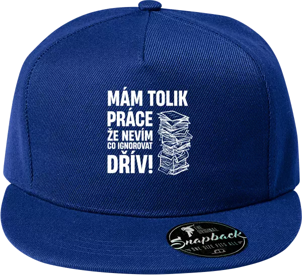 Snapback kšiltovka Mám tolik práce, že nevím, co ignorovat dřív