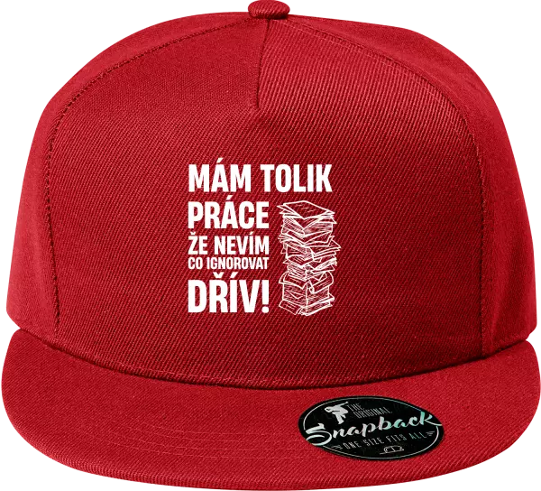 Snapback kšiltovka Mám tolik práce, že nevím, co ignorovat dřív