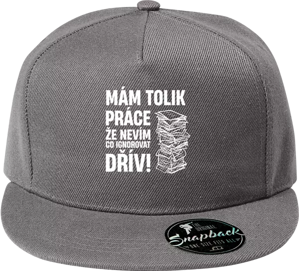 Snapback kšiltovka Mám tolik práce, že nevím, co ignorovat dřív