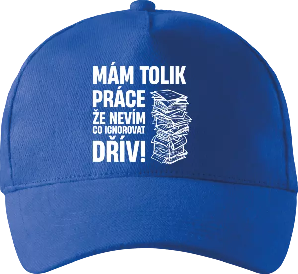 Kšiltovka Mám tolik práce, že nevím, co ignorovat dřív