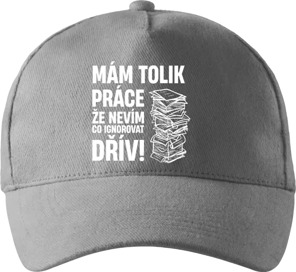 Kšiltovka Mám tolik práce, že nevím, co ignorovat dřív