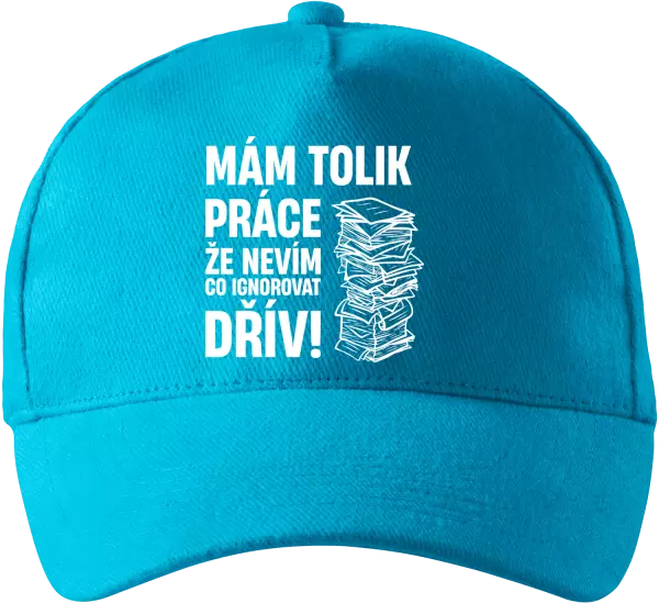 Kšiltovka Mám tolik práce, že nevím, co ignorovat dřív