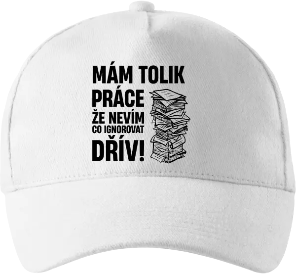 Kšiltovka Mám tolik práce, že nevím, co ignorovat dřív