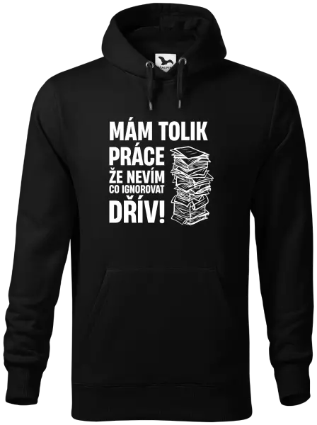 Pánská mikina Mám tolik práce, že nevím, co ignorovat dřív