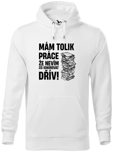 Pánská mikina Mám tolik práce, že nevím, co ignorovat dřív