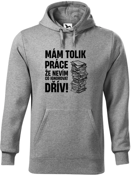 Pánská mikina Mám tolik práce, že nevím, co ignorovat dřív