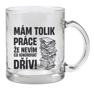 Hrnek Mám tolik práce, že nevím, co ignorovat dřív