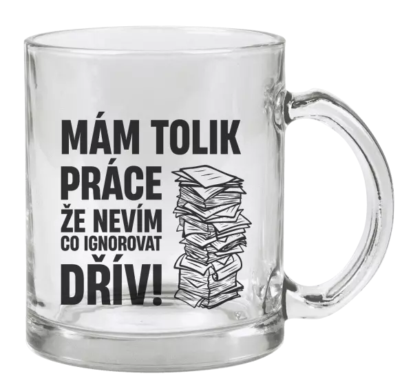 Hrnek Mám tolik práce, že nevím, co ignorovat dřív