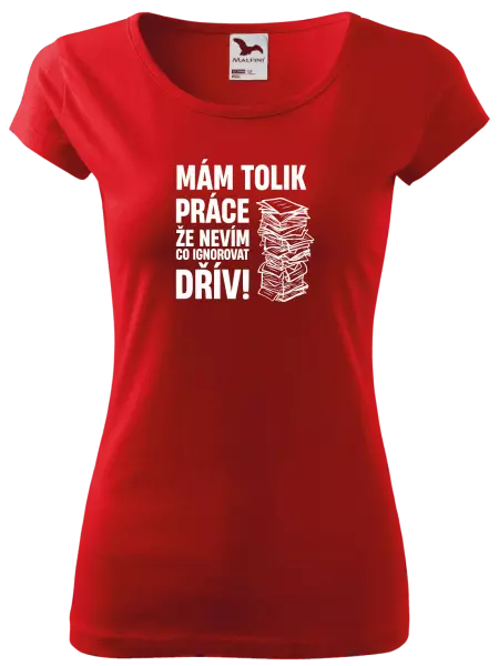 Dámské tričko Mám tolik práce, že nevím, co ignorovat dřív