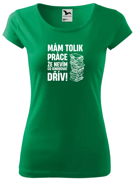 Dámské tričko Mám tolik práce, že nevím, co ignorovat dřív