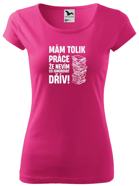 Dámské tričko Mám tolik práce, že nevím, co ignorovat dřív