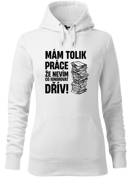 Dámská mikina Mám tolik práce, že nevím, co ignorovat dřív