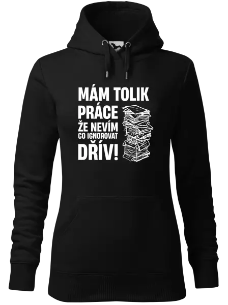 Dámská mikina Mám tolik práce, že nevím, co ignorovat dřív