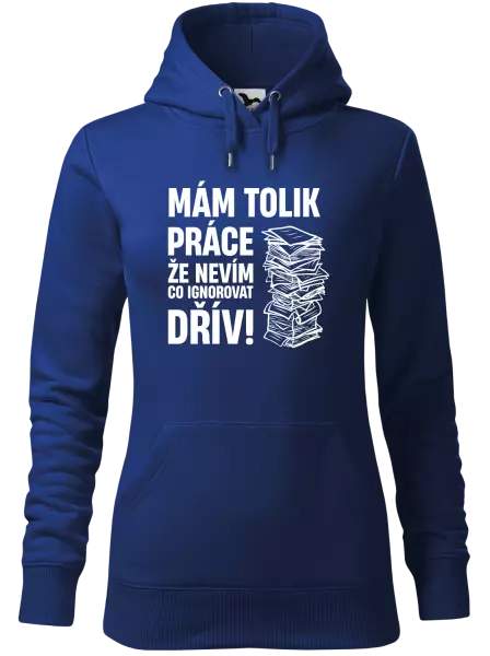 Dámská mikina Mám tolik práce, že nevím, co ignorovat dřív