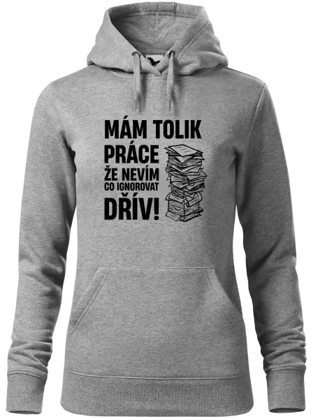 Dámská mikina Mám tolik práce, že nevím, co ignorovat dřív