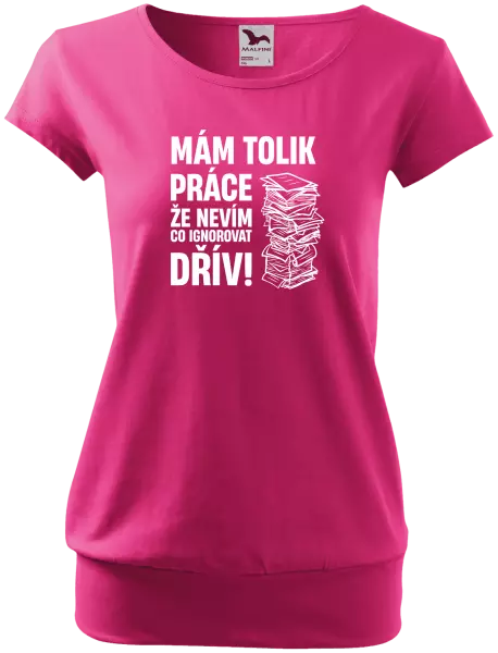 Dámské tričko Mám tolik práce, že nevím, co ignorovat dřív