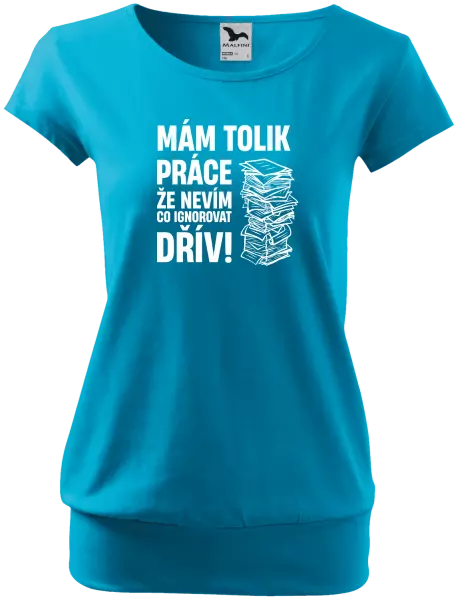 Dámské tričko Mám tolik práce, že nevím, co ignorovat dřív