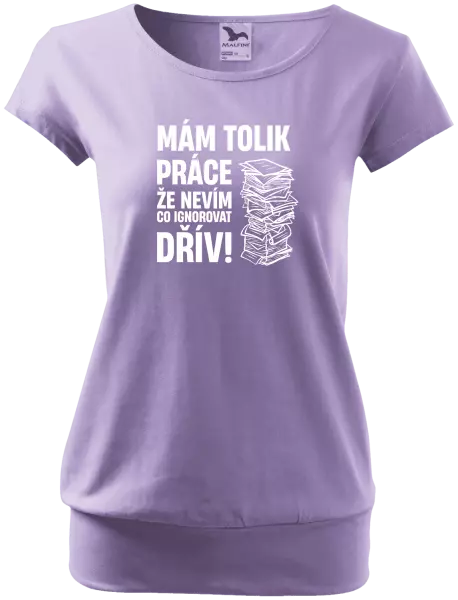 Dámské tričko Mám tolik práce, že nevím, co ignorovat dřív
