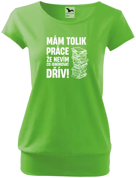 Dámské tričko Mám tolik práce, že nevím, co ignorovat dřív
