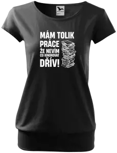 Dámské tričko Mám tolik práce, že nevím, co ignorovat dřív
