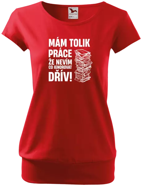 Dámské tričko Mám tolik práce, že nevím, co ignorovat dřív