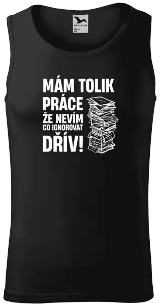 Pánské tílko Mám tolik práce, že nevím, co ignorovat dřív