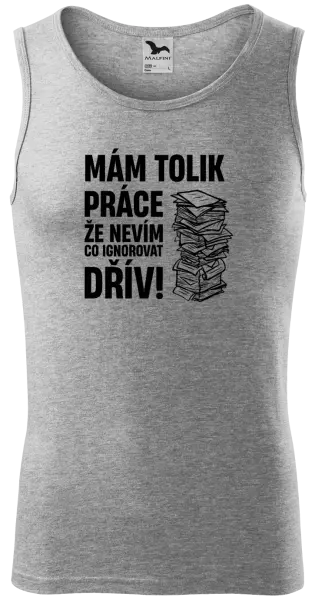 Pánské tílko Mám tolik práce, že nevím, co ignorovat dřív