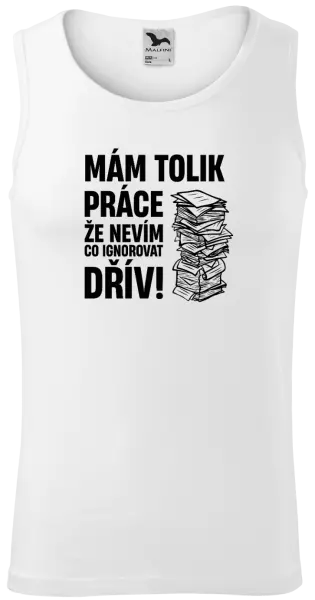 Pánské tílko Mám tolik práce, že nevím, co ignorovat dřív