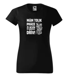 Dámské tričko Mám tolik práce, že nevím, co ignorovat dřív