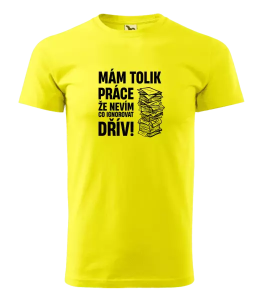 Pánské tričko Mám tolik práce, že nevím, co ignorovat dřív