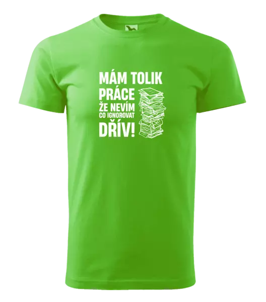 Pánské tričko Mám tolik práce, že nevím, co ignorovat dřív