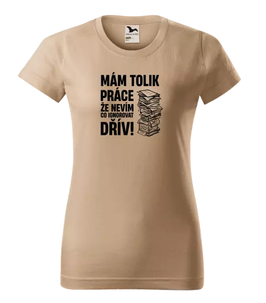 Dámské tričko Mám tolik práce, že nevím, co ignorovat dřív