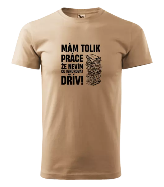 Pánské tričko Mám tolik práce, že nevím, co ignorovat dřív