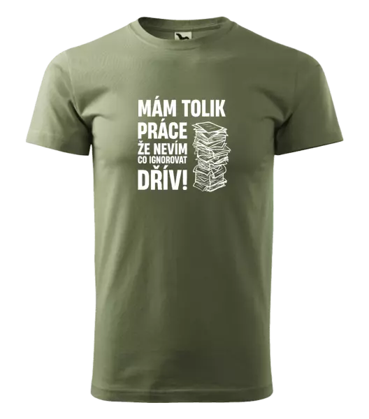 Pánské tričko Mám tolik práce, že nevím, co ignorovat dřív