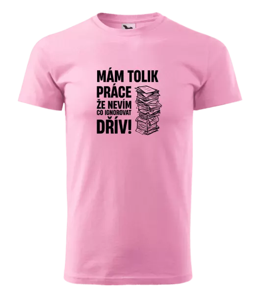 Pánské tričko Mám tolik práce, že nevím, co ignorovat dřív