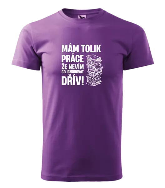 Pánské tričko Mám tolik práce, že nevím, co ignorovat dřív