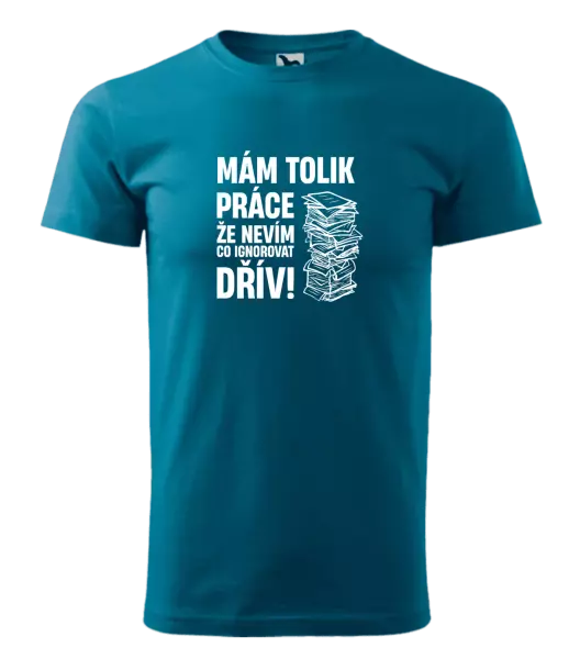 Pánské tričko Mám tolik práce, že nevím, co ignorovat dřív