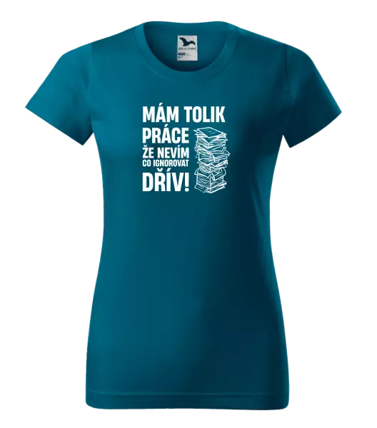 Dámské tričko Mám tolik práce, že nevím, co ignorovat dřív