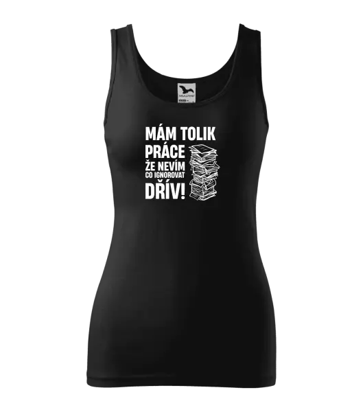 Dámské tílko Mám tolik práce, že nevím, co ignorovat dřív