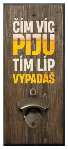 Nástěnný otvírák Čím víc piju, tím líp vypadáš