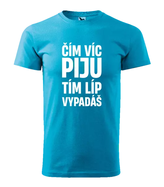 Pánské tričko Čím víc piju, tím líp vypadáš