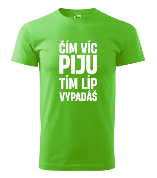 Pánské tričko Čím víc piju, tím líp vypadáš