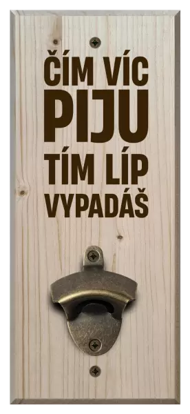 Nástěnný otvírák Čím víc piju, tím líp vypadáš