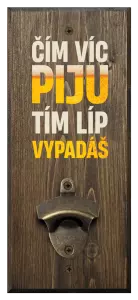 Nástěnný otvírák Čím víc piju, tím líp vypadáš