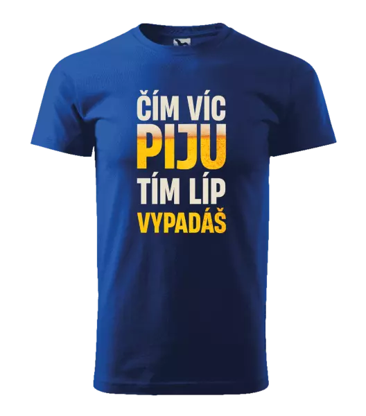 Pánské tričko Čím víc piju, tím líp vypadáš