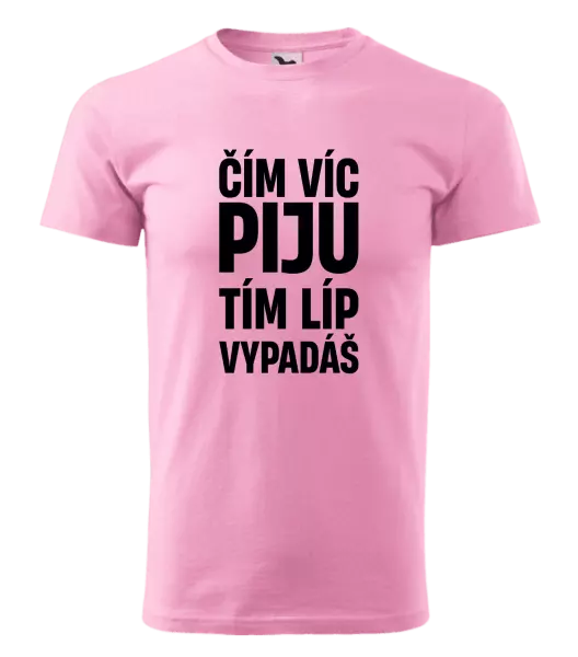 Pánské tričko Čím víc piju, tím líp vypadáš