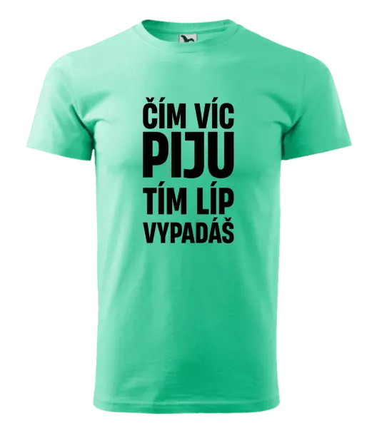 Pánské tričko Čím víc piju, tím líp vypadáš